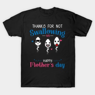 Mom Thanks For Not Swallowing Us for Happy Mothers Day T-Shirt